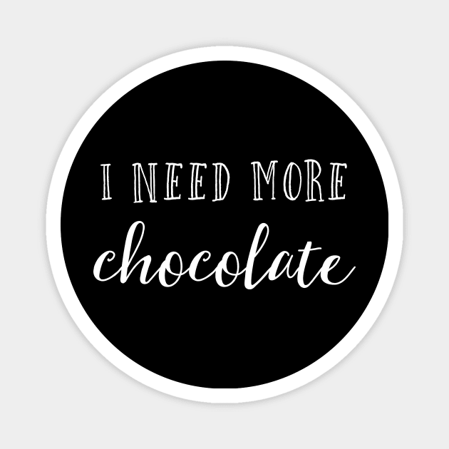 I need more chocolate Magnet by inspireart